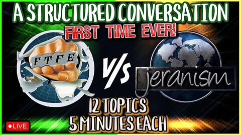 A Structured Conversation FTFE vs. jeranism - 12 Topics - 5 Minutes Each - LIVE 8/31/23
