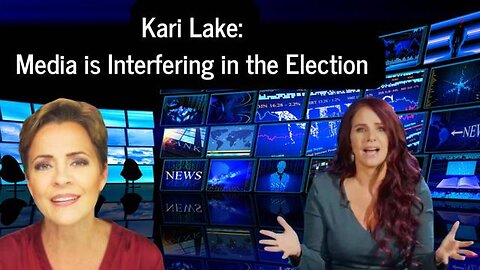 Kari Lake: Media Is Interfering in The Election!