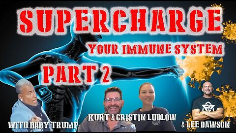 Supercharge Your Immune System - Part 2 with Baby Trump, Kurt, Cristin Ludlow & Lee D