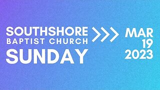 Sunday Evening March 19 2023 I Pastor Jayme Jackson I Southshore Baptist Church