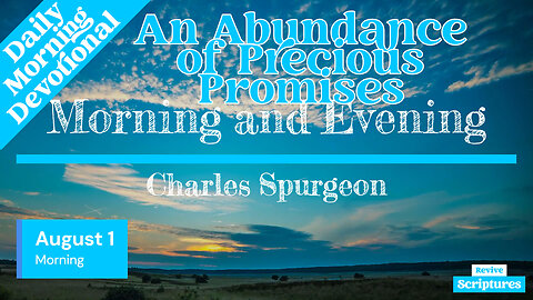 August 1 Morning Devotional | An Abundance of Precious Promises | Morning and Evening by Spurgeon