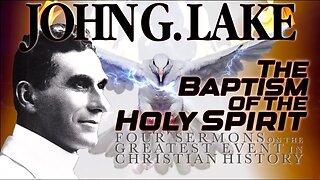 The Baptism of the Holy Spirit by John G. Lake (Pts 1-4) (103 min 17 sec)