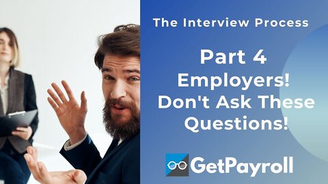 Employers! Don't ask these questions! - The Interview Process Part 4
