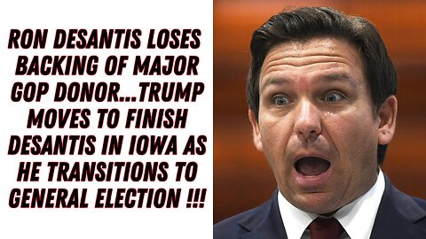 Ron DeSantis Loses Backing Of Major GOP Donor...Trump Makes Moves To Win In Iowa...Turns To Nov 2024