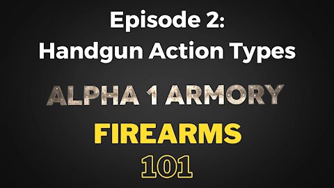 Firearms 101 Episode 2: Handgun Action Types