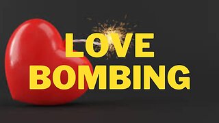 Love Bombing - What is it?