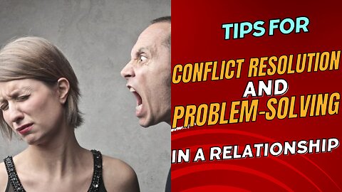 Tips For Effective Conflict Resolution And Problem Solving In A Relationship
