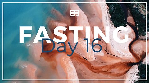 21 Days of Fasting & Prayer Day 16