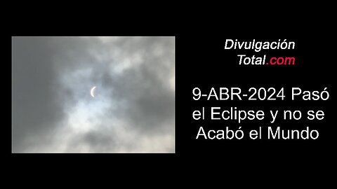 9-ABR-2024 Pasó el Eclipse y No Se Acabó el Mundo