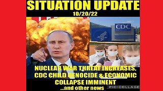 Situation Update: Nuclear War Threat Increases! CDC Child Genocide! Economic Collapse Imminent!