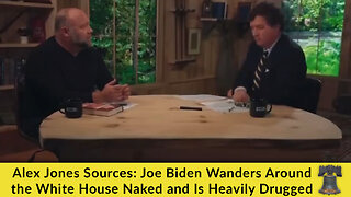 Alex Jones Sources: Joe Biden Wanders Around the White House Naked and Is Heavily Drugged