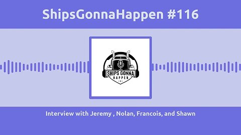 ShipsGonnaHappen #116, Interview with Jeremy, Nolan, Francois and Shawn