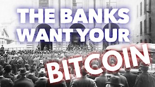 The Banks Want Your Bitcoin.