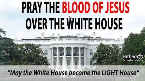 Praying the Blood of Jesus Over the White House