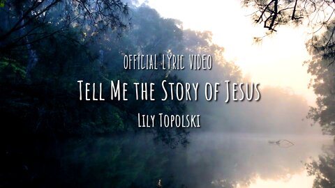 Lily Topolski - Tell Me the Story of Jesus (Official Lyric Video)