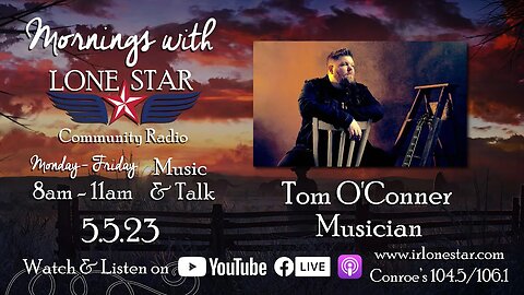 5.5.23 - Tom O'Conner - Mornings with Lone Star