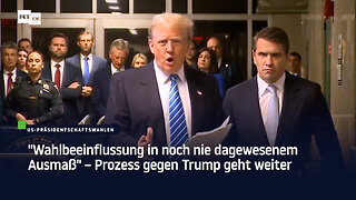 "Wahlbeeinflussung in noch nie dagewesenem Ausmaß" – Prozess gegen Trump geht weiter