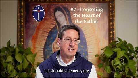 #7 Consoling the Heart of the Father