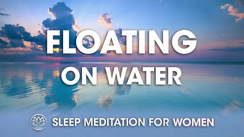 Floating on Water // Sleep Meditation for Women