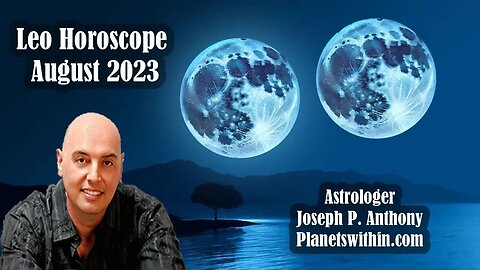 Leo Horoscope August 2023- Astrologer Joseph P. Anthony