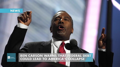 Ben Carson Warns That Federal Debt Could Lead To America’s Collapse