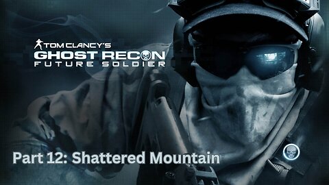Tom Clancy's Ghost Recon: Future Soldier - Part 12 - Shattered Mountain
