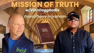 MISSION OF TRUTH w/VinnDoggRadio & Garry Ingraham