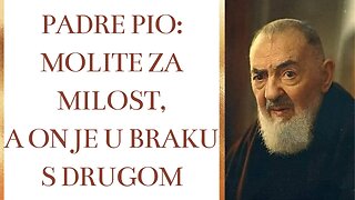 Padre Pio: Molite za milost, a on je u braku s drugom