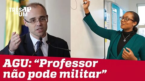 Advogado-Geral da União quer coibir 'viés ideológico' de professores