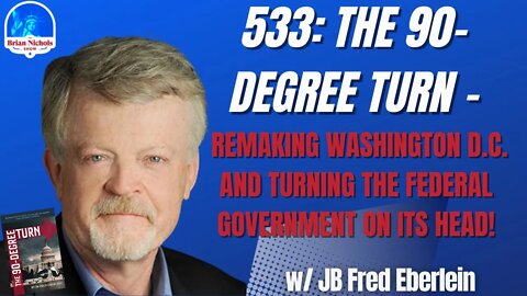 533: The 90-Degree Turn - Remaking Washington D.C. and Turning the Federal Government on its Head!