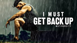 I MUST GET BACK UP - Powerful Motivational Speech