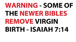 WARNING - SOME OF THE NEWER BIBLES REMOVE VIRGIN BIRTH - ISAIAH 7:14