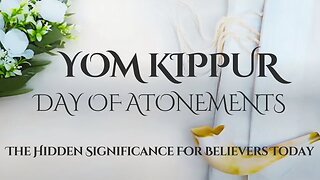 Yom Kippur - Day of Atonements │Reveal The Hidden Significance For Believers Today