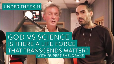Science Vs God - Is There A Life Force That Transcends Matter? | Under The Skin with Russell Brand