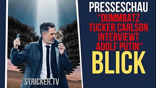 Tucker - Putin. Presseschau: BLICK