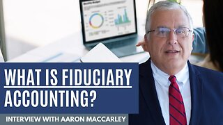 What is Fiduciary Accounting? | with Aaron MacCarley