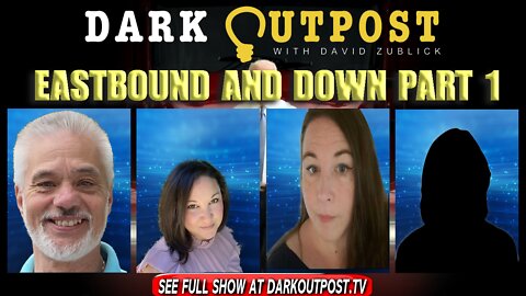 Dark Outpost 02-24-2022 Eastbound And Down Part 1