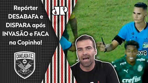 "COMO a FACA entrou no estádio? A REAL é que..." Repórter DESABAFA e DISPARA após INVASÃO na Copinha