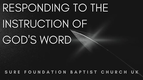 Responding To The Instruction Of God's Word | SFBCUK |