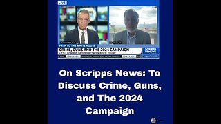 On Scripps News: To Discuss Crime, Guns, and The 2024 Campaign