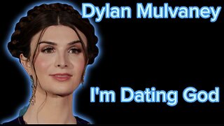 Dylan Mulvaney on "I'm Dating God"! A Christian Response to Transgenderism!