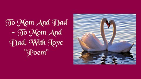To Mom And Dad - To Mom And Dad, With Love "Poem"