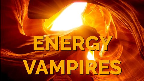 ENERGY VAMPIRES