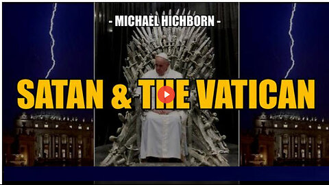 SATAN, THE POPE & THE VATICAN -- Michael Hichborn
