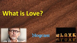 What is Love? (Blogcast)