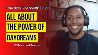 All About The Power of Daydreams | Coaching In Session