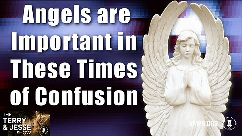 18 Mar 24, The Terry & Jesse Show: Angels are Important in These Times of Confusion
