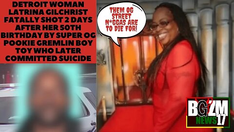 Detroit Woman Latrina Gilchrist Fatally Shot 2 Days After Her 50th Birthday by Super OG Gremlin