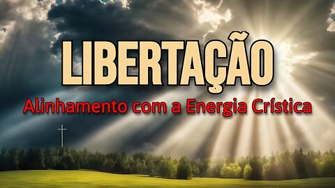 Oração de Libertação e Alinhamento com a Energia Crística