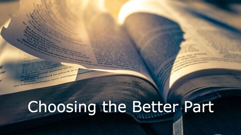 August 7, 2022 - Choosing the Better Part - Luke 10:37-42